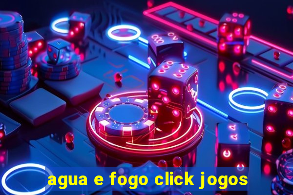 agua e fogo click jogos